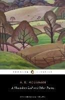 A Shropshire Lad and Other Poems: The Collected Poems of A.E. Housman - A.E. Housman - cover