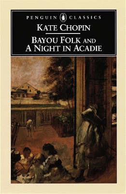 Bayou Folk & a Night in Acadie - Bernard Koloski,Kate Chopin - cover