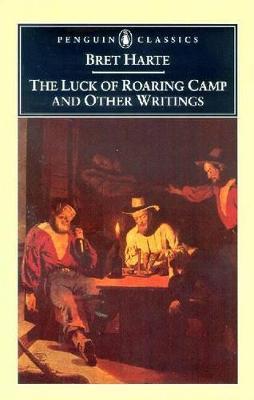 The Luck of Roaring Camp and Other Writings - Bret Harte - cover
