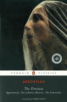 The Oresteia: Agamemnon, The Libation Bearers, The Eumenides - Aeschylus - cover