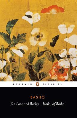 On Love and Barley: Haiku of Basho - Matsuo Basho - cover