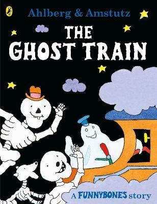 Funnybones: The Ghost Train - Allan Ahlberg,Andre Amstutz - cover