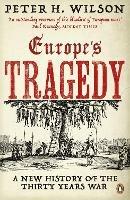 Europe's Tragedy: A New History of the Thirty Years War - Peter H. Wilson - cover