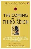 The Coming of the Third Reich: How the Nazis Destroyed Democracy and Seized Power in Germany - Richard J. Evans - cover