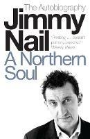 A Northern Soul: The Autobiography - Jimmy Nail - cover