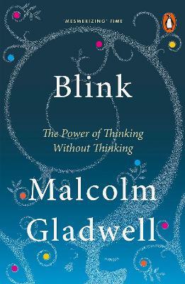 Blink: The Power of Thinking Without Thinking - Malcolm Gladwell - 2