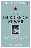 The Third Reich at War: How the Nazis Led Germany from Conquest to Disaster