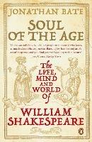 Soul of the Age: The Life, Mind and World of William Shakespeare - Jonathan Bate - cover
