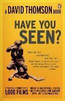 'Have You Seen...?': a Personal Introduction to 1,000 Films including masterpieces, oddities and guilty pleasures (with just a few disasters) - David Thomson - cover