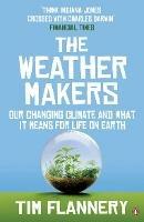 The Weather Makers: Our Changing Climate and what it means for Life on Earth - Tim Flannery - cover