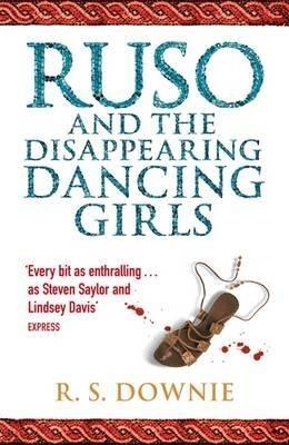 Ruso and the Disappearing Dancing Girls: Roman Historical Mystery - R. S. Downie - cover