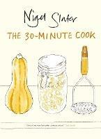 The 30-Minute Cook - Nigel Slater - cover