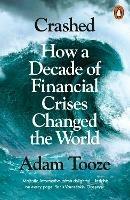 Crashed: How a Decade of Financial Crises Changed the World - Adam Tooze - cover