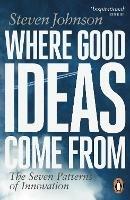 Where Good Ideas Come From: The Seven Patterns of Innovation - Steven Johnson - cover