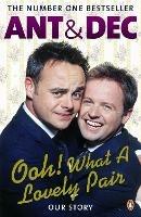 Ooh! What a Lovely Pair: Our Story - from Saturday Night Takeaway's award-winning presenters - Ant McPartlin,Declan Donnelly - cover