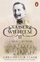 Kaiser Wilhelm II: A Life in Power - Christopher Clark - cover