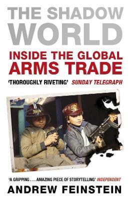 The Shadow World: Inside the Global Arms Trade - Andrew Feinstein - cover