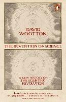 The Invention of Science: A New History of the Scientific Revolution - David Wootton - cover