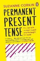 Permanent Present Tense: The man with no memory, and what he taught the world - Suzanne Corkin - cover