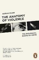 The Anatomy of Violence: The Biological Roots of Crime - Adrian Raine - cover