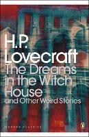 The Dreams in the Witch House and Other Weird Stories - H. P. Lovecraft,S T Joshi - cover