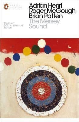 The Mersey Sound: Restored 50th Anniversary Edition - Adrian Henri,Brian Patten,Roger McGough - cover