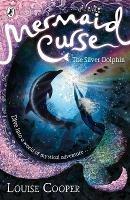 Mermaid Curse: The Silver Dolphin - Louise Cooper - cover