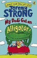 My Dad's Got an Alligator! - Jeremy Strong - cover