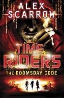 TimeRiders: The Doomsday Code (Book 3) - Alex Scarrow - cover