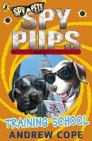 Spy Pups: Training School - Andrew Cope - cover