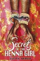 Secrets of the Henna Girl - Sufiya Ahmed - cover