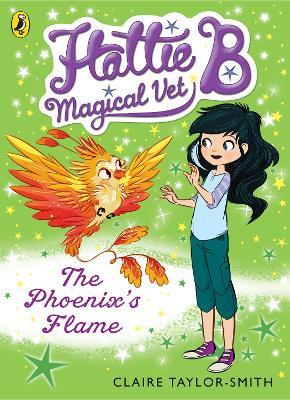 Hattie B, Magical Vet: The Phoenix's Flame (Book 6) - Claire Taylor-Smith - cover