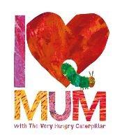 I Love Mum with The Very Hungry Caterpillar - Eric Carle - cover