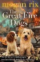 The Great Fire Dogs - Megan Rix - cover