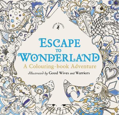 Escape to Wonderland: A Colouring Book Adventure - Good Wives and Warriors - cover