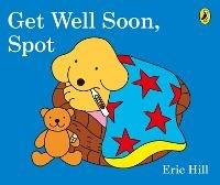 Get Well Soon, Spot - Eric Hill - cover