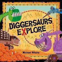 Diggersaurs Explore - Michael Whaite - cover