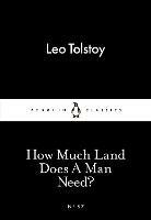 How Much Land Does A Man Need? - Leo Tolstoy - cover