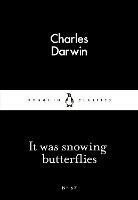 It Was Snowing Butterflies - Charles Darwin - cover