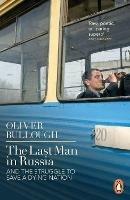 The Last Man in Russia: And The Struggle To Save A Dying Nation - Oliver Bullough - cover