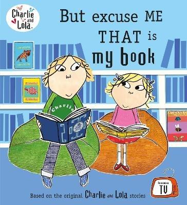 Charlie and Lola: But Excuse Me That is My Book - Lauren Child - cover