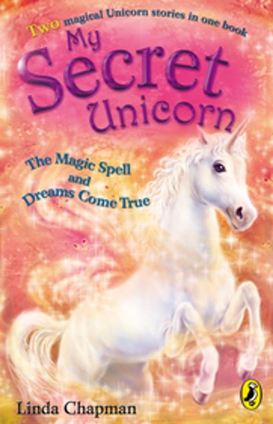 My Secret Unicorn: The Magic Spell and Dreams Come True