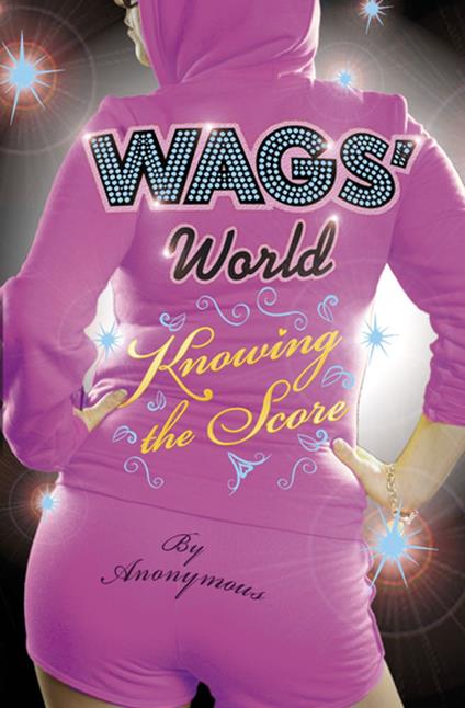 WAGS' World: Knowing the Score - Anonymous Anonymous - ebook