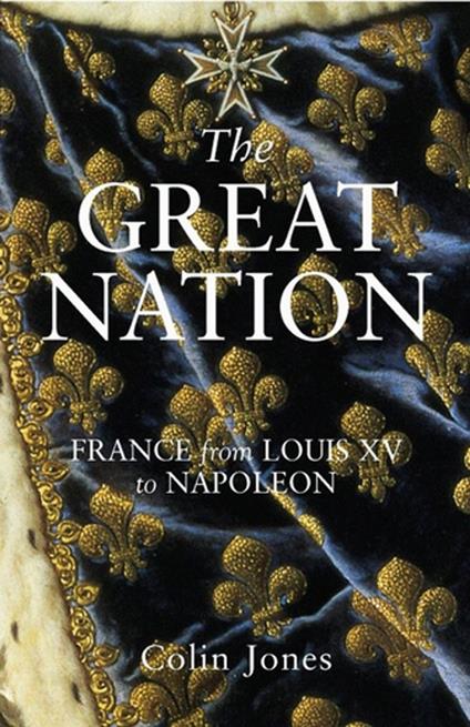 The Great Nation: France from Louis XV to Napoleon