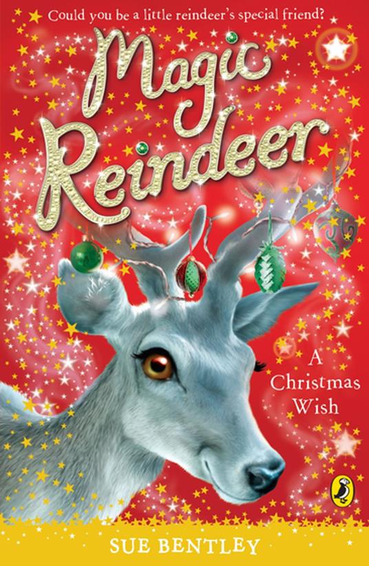 Magic Reindeer: A Christmas Wish - Sue Bentley - ebook