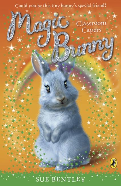 Magic Bunny: Classroom Capers - Sue Bentley - ebook