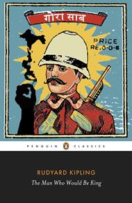 The Man Who Would Be King: Selected Stories of Rudyard Kipling