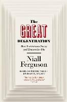 The Great Degeneration: How Institutions Decay and Economies Die - Niall Ferguson - cover