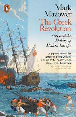The Greek Revolution: 1821 and the Making of Modern Europe - Mark Mazower - cover