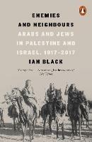 Enemies and Neighbours: Arabs and Jews in Palestine and Israel, 1917-2017